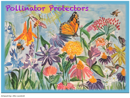 Pollinator Protectors Logo:  Thanks to the lovely painting & design of Alla Lazebnik & Her daughter Julia (9yrs)