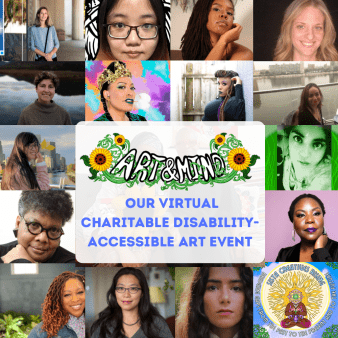 A collage of diverse faces of artists, many of which are women of color and femme-expressing creatives. In the bottom right corner is the Sista Creatives Rising logo. In the middle is a faded white text box that reads, “Art & Mind: Our Virtual Charitable Disability-Accessible Art Event.” 